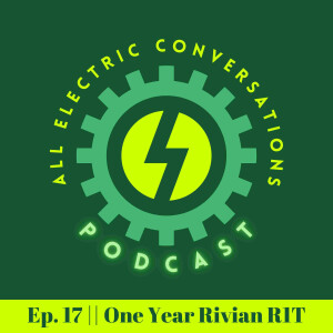 Ep. 17 One Year of Rivian R1T Ownership | One Year Review