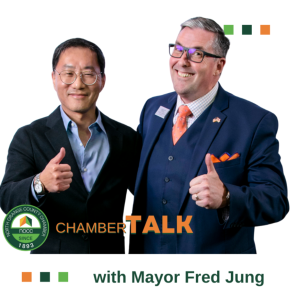 Chamber Talk with Hon. Fred Jung, City of Fullerton’s Mayor