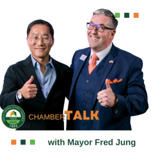 EP 22 Chamber Talk with Hon. Fred Jung, City of Fullerton’s Mayor