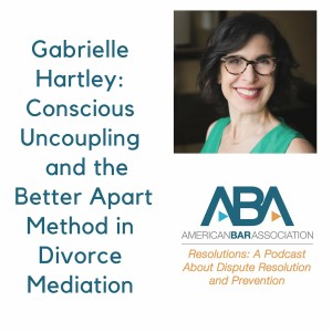 Gabrielle Hartley: Conscious Uncoupling and the Better Apart Method in Divorce Mediation