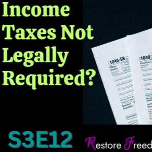 Income Taxes Not Legally Required? S3E12