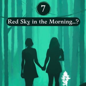 7: Red Sky in the Morning...?
