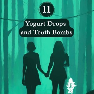 11: Yogurt Drops and Truth Bombs