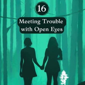 16: Meeting Trouble with Open Eyes