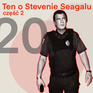 20-Ten o Stevenie Seagalu (Ep. 2)
