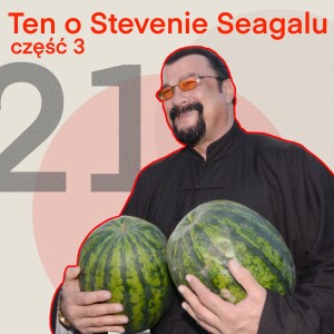 21-Ten o Stevenie Seagalu Ep. 3