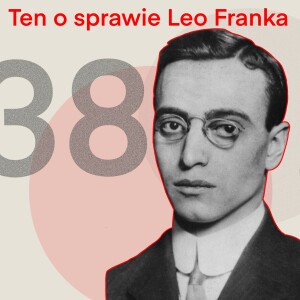 38 - Ten o sprawie Leo Franka