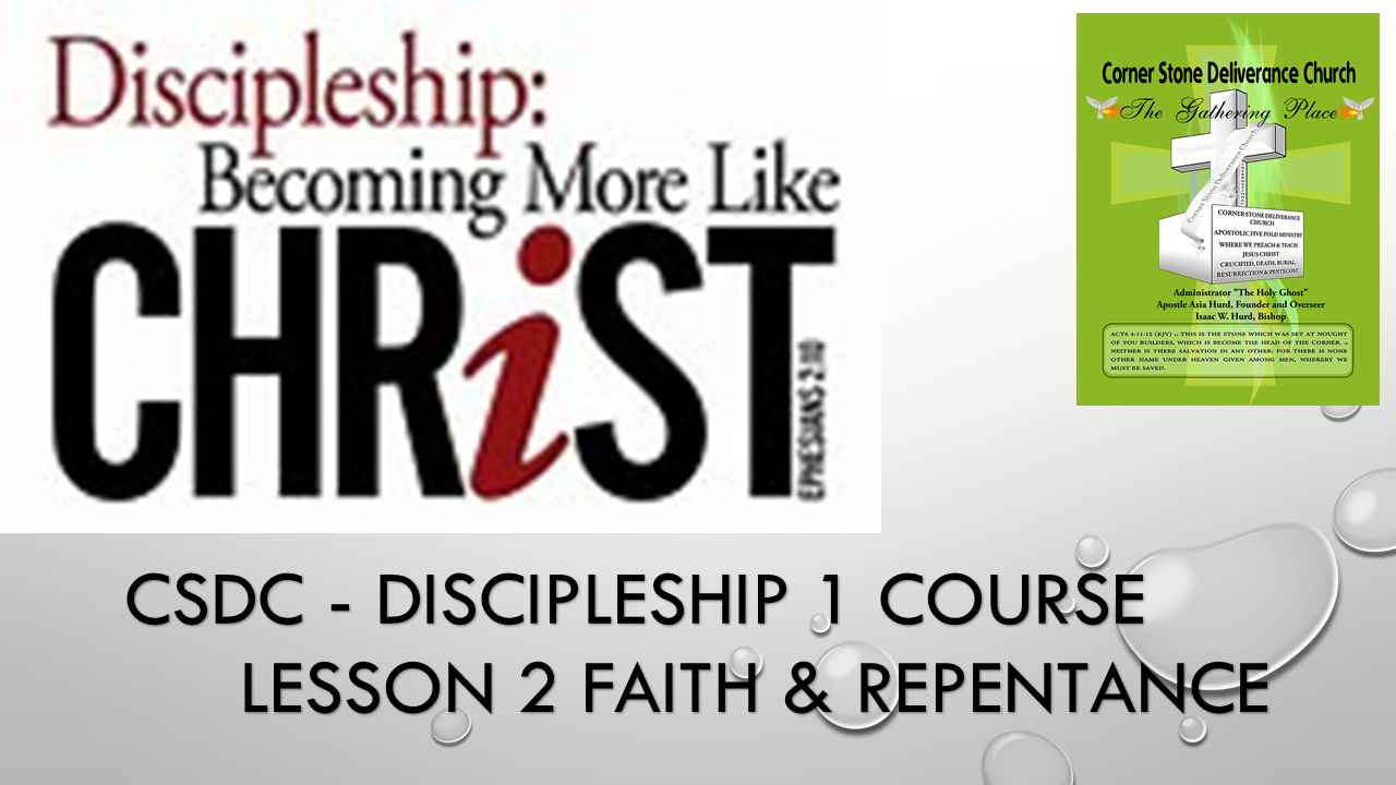 CSDC- Discipleship 1 - Lesson 2 Faith & Repentance Part 2 