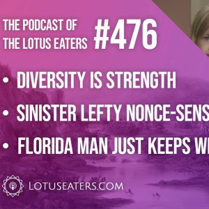 The Podcast of the Lotus Eaters #476