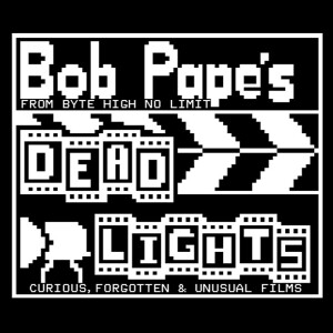 Bob Pape's Deadlights - Curious, Forgotten and Unusual films - vol 1