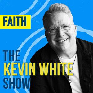 The Kevin White Show E233 (FAITH)