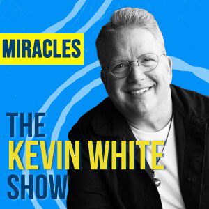 The Kevin White Show E232 (MIRACLES)
