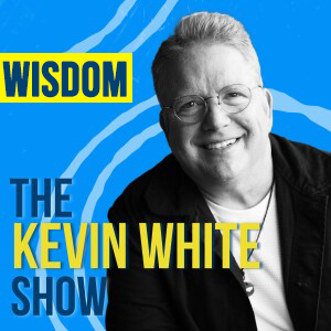 The Kevin White Show E229 (WISDOM)
