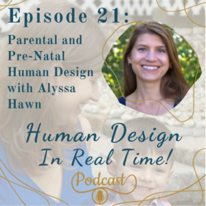E21: Parental and Pre-Natal Human Design with Alyssa Hawn