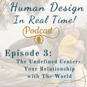 E3: The Undefined Centers: Your Relationship With The World