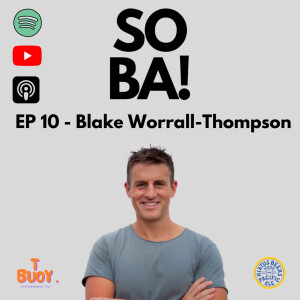 EP 10 - Blake Worrall Thompson: Unveiling the Mindset and Lifestyle Journey