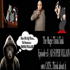 All SUPER VILLAIN Own CATS...Think About It | The Magic Think Tank Episode 25