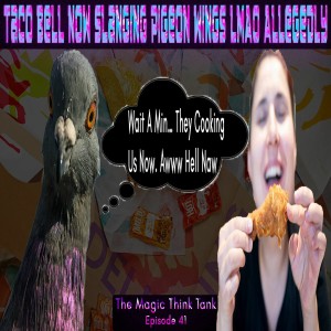 Taco Bell Now Slanging Pigeon Wings LMAO Allegedly | The Magic Think Tank Episode 41