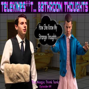 Telekines**t… Bathroom Thoughts | The Magic Think Tank Episode 44