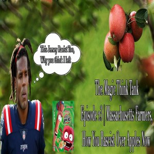 Massachusetts Farmers, How You Racist Over Apples Now | The Magic Think Tank Episode 23