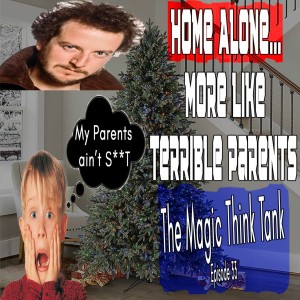 Home Alone...More Like Terrible Parents | The Magic Think Tank Episode 33