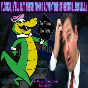 Florida, Y’all Out There Taking Advantage Of Gators…Sexually | The Magic Think Tank Episode 55