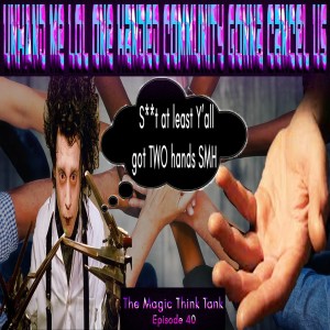 UNHAND Me Lol One Handed Community Gonna Cancel Us | The Magic Think Tank W/ Walter Ford Episode 40