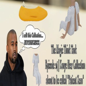 Kanye New Collection About To Be Called ”Patient Zero” | The Magic Think Tank Episode 24