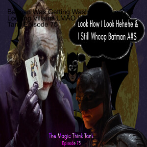 Batman Was Getting Wash By Some Wild Looking Villains LMAO | The Magic Think Tank Episode 75