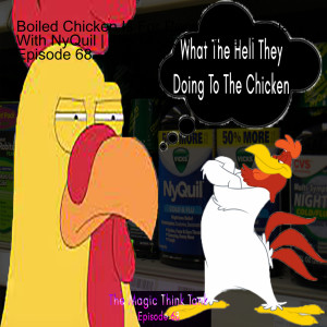 Boiled Chicken Is For Peasants, Especially With NyQuil | The Magic Think Tank Episode 68