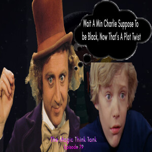 Charlie From Willy Wonka & The Chocolate Factory Was Supposed To Be Black | The Magic Think Tank Episode 79