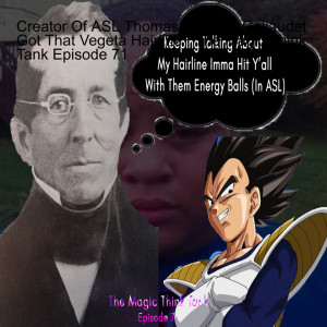 Creator Of ASL Thomas Hopkins Gallaudet Got That Vegeta Hairline | The Magic Think Tank Episode 71