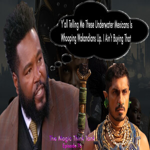 Dr. Umar Take On Wakanda & Underwater Mexicans Might Be True Lmao | The Magic Think Tank Episode 78