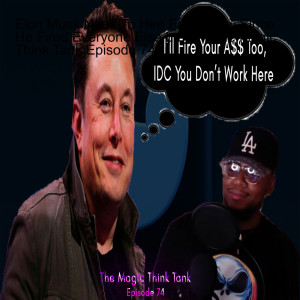 Elon Musk Need To Hire Frank Now Since He Fired Everyone Else Lmao | The Magic Think Tank Episode 74