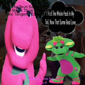 Not The Bruh Barney With A Dark Side | The Magic Think Tank W/ Julius From Toxic Tangents Episode 69