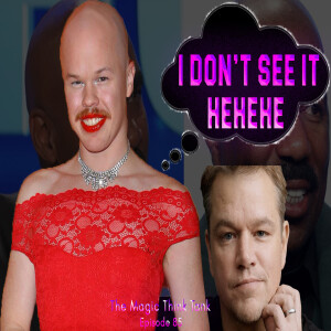 Was That Sam Brinton Or Matt Damon? You Decide Lol | The Magic Think Tank Episode 85
