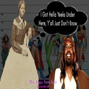 Sexualizing Harriet Tubman & Black Jesus Is Wild, We Did It LMAO | The Magic Think Tank Episode 65