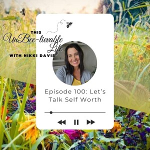 Episode 100: Let's Talk Self-Worth