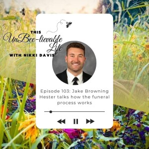 Episode 103: Jake Browning Hester talks how the funeral process works