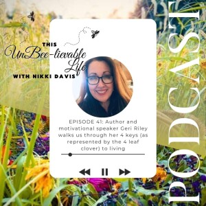 Episode 41: Author and motivational speaker Geri Riley walks us through her 4 keys (as represented by the 4 leaf clover) to living