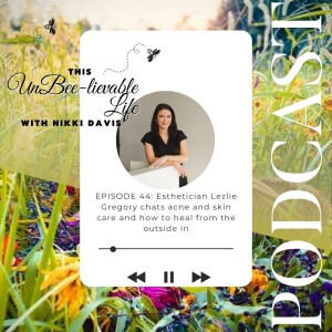 Episode 44: Esthetician Lezlie Gregory chats acne and skin care and how to heal from the outside in