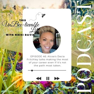 Episode 46: Alcoa’s Dacia Fritchley talks making the most of your career even if it’s not the path most taken.