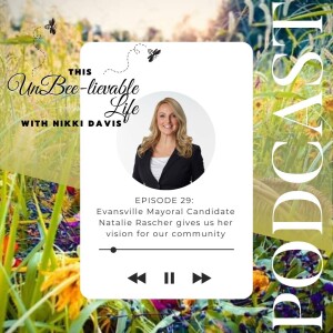 Episode 29: Evansville Mayoral Candidate Natalie Rascher gives us her vision for our community