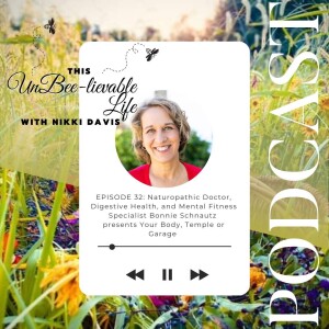 Episode 32: Naturopathic Doctor, Digestive Health, and Mental Fitness Specialist Bonnie Schnautz  presents Your Body, Temple or Garage