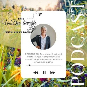 Episode 38: Television host and Pastor Ange Humphrey talks about the preconceived notions of women aging