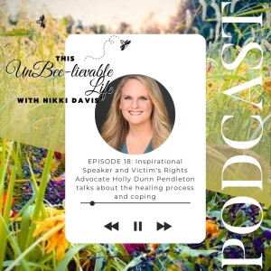 Episode 18: Inspirational Speaker and Victim’s Rights Advocate Holly Dunn Pendleton talks about the healing process and coping