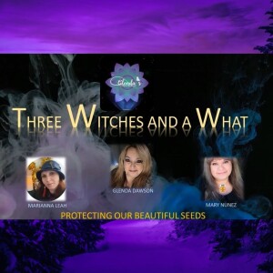 Three Witches and a What - Protecting Our Beautiful Seeds