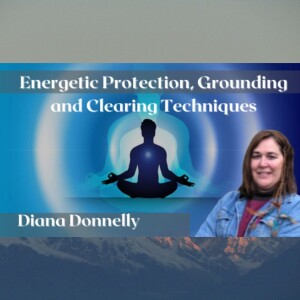 Energetic Protection, Grounding and Clearing Techniques