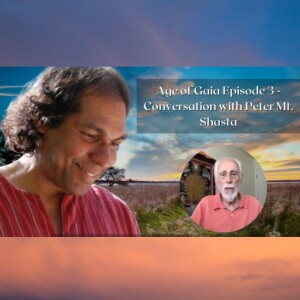 Age of Gaia Episode 3 - Conversation with Peter Mt. Shasta