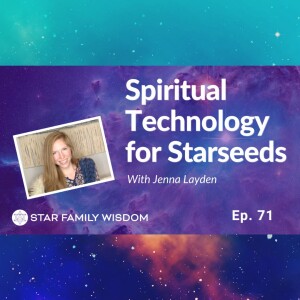 Ep 71: Spiritual Technology for Starseeds